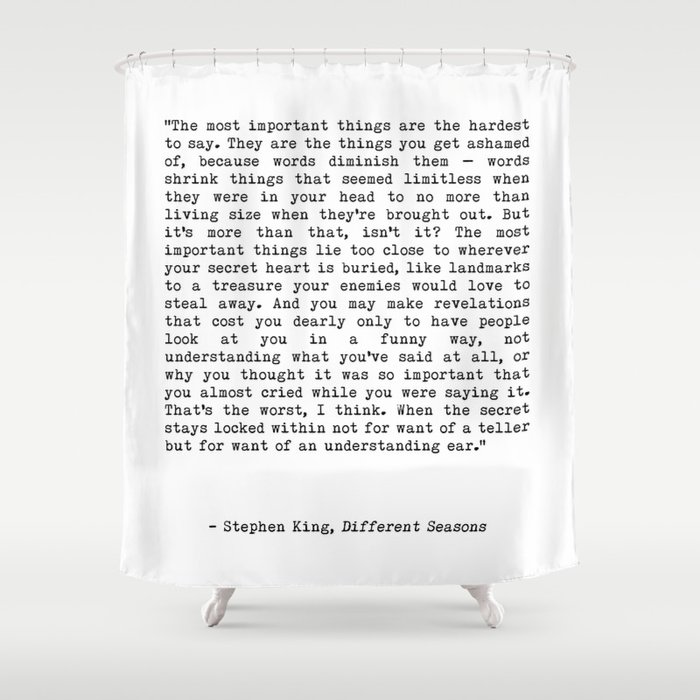 The Most Important Things Are The Hardest To Say Life Quote By Stephen King, Creative And Motivation Shower Curtain