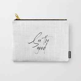See The Good, Good Quote, Positive Art Carry-All Pouch