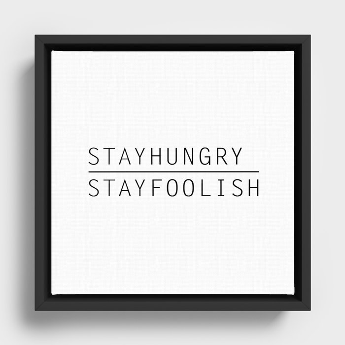 Stay Hungry, Stay Foolish Framed Canvas