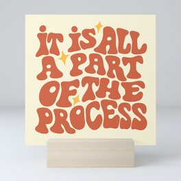 It Is All a Part of the Process Mini Art Print