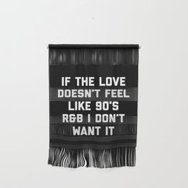 Love 90's R&B Funny Quote Wall Hanging