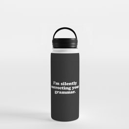 Silently Correcting Your Grammar Funny Quote Water Bottle
