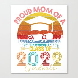 PROUD MOM OF A CLASS OF 2022 GRADUATE SENIOR FOR MEN, BOYS, KIDS, GIRLS  Canvas Print