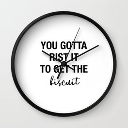 You gotta risk it to get the biscuit Wall Clock