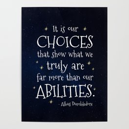 IT IS OUR CHOICES THAT SHOW WHAT WE TRULY ARE - HP2 DUMBLEDORE QUOTE Poster