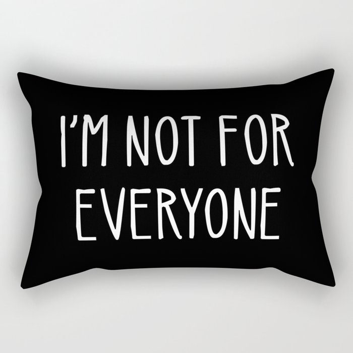I'm Not For Everyone Rectangular Pillow