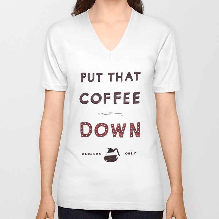 Put That Coffee Down - Closers Only V Neck T Shirt
