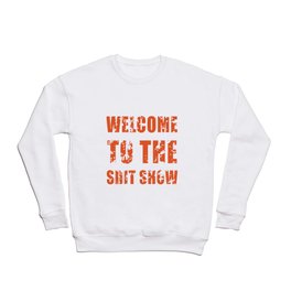 welcome to the shit show Crewneck Sweatshirt