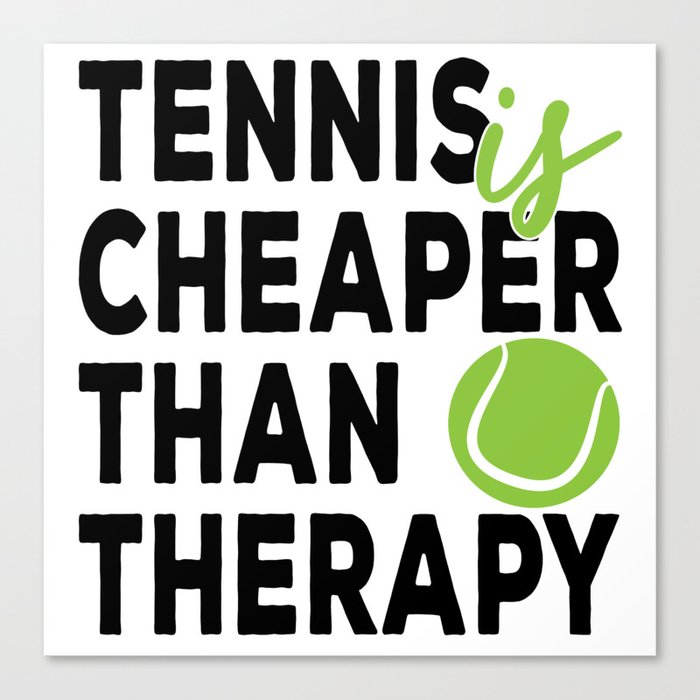 Tennis is cheaper than therapy Canvas Print