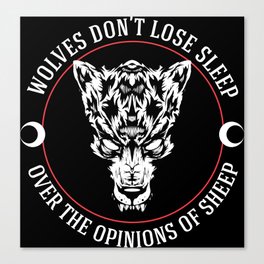 WOLVES DON'T LOSE SLEEP OVER THE OPINIONS OF SHEEP Canvas Print