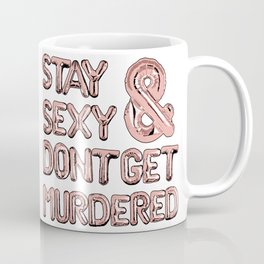 Stay Sexy & Don’t Get Murdered - Rose Gold Coffee Mug