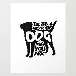 Be the person your dog thinks you are - Labrador Art Print