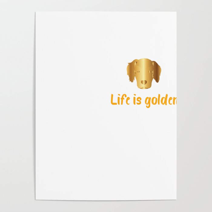 Life Is Golden For Golden Retriever Lovers |Golden Retriever shirt Poster