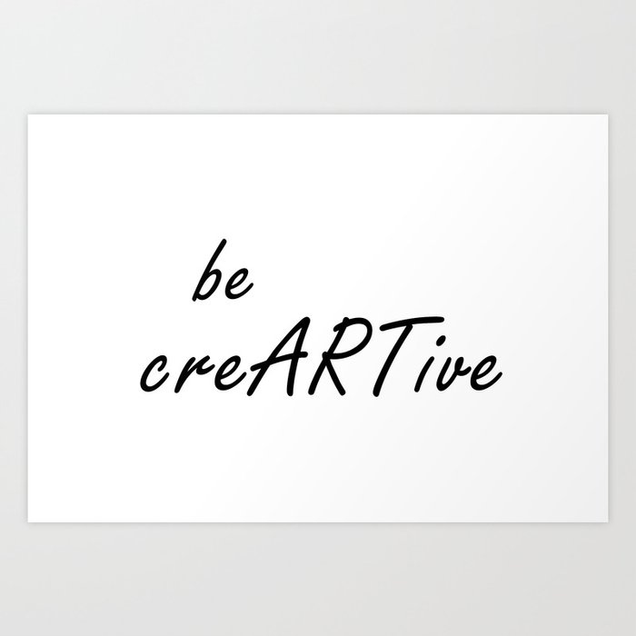 Be Creative Quote, Be creARTive, Creativity Quotes, Digital Print Art Print