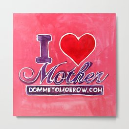 I LOVE MOTHER Metal Print | Evilqueen, Stepmother, Watercolor, Painting, Mommydomme, Dommetomorrow, Domme, Femdom 