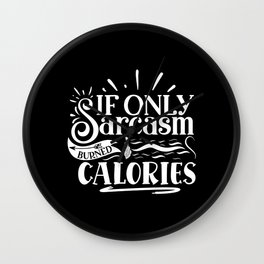 If Only Sarcasm Burned Calories Sarcastic Quote Lazy People Wall Clock