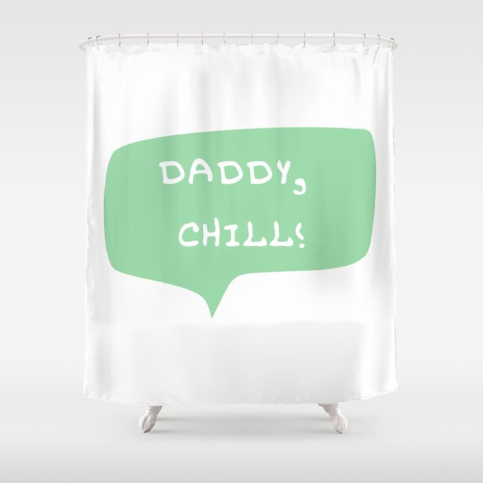 Daddy Chill Shower Curtain