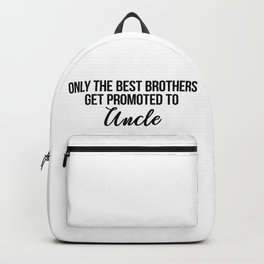 only the best brothers get promoted to uncle Backpack | Newuncle, Unclequote, Graphicdesign, Unclemug, Uncleprint, Nephew, Uncledecor, Unclegift, Unclephrases, Giftforuncle 
