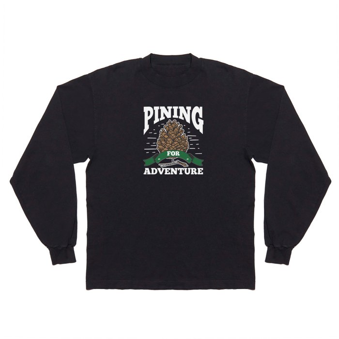 Pining for adventure pine tree pines Outdoor plant Long Sleeve T Shirt