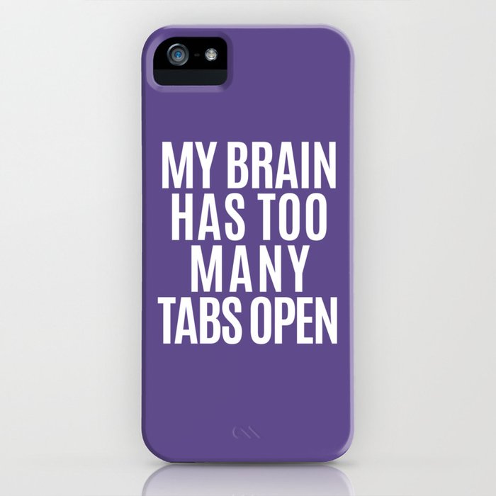 my brain has too many tabs open (ultra violet) iphone case
