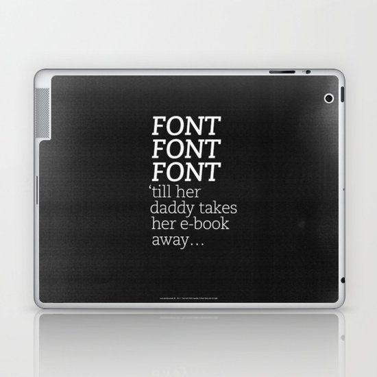 Font Font Font 'till her daddy takes her e-book away Laptop & iPad Skin