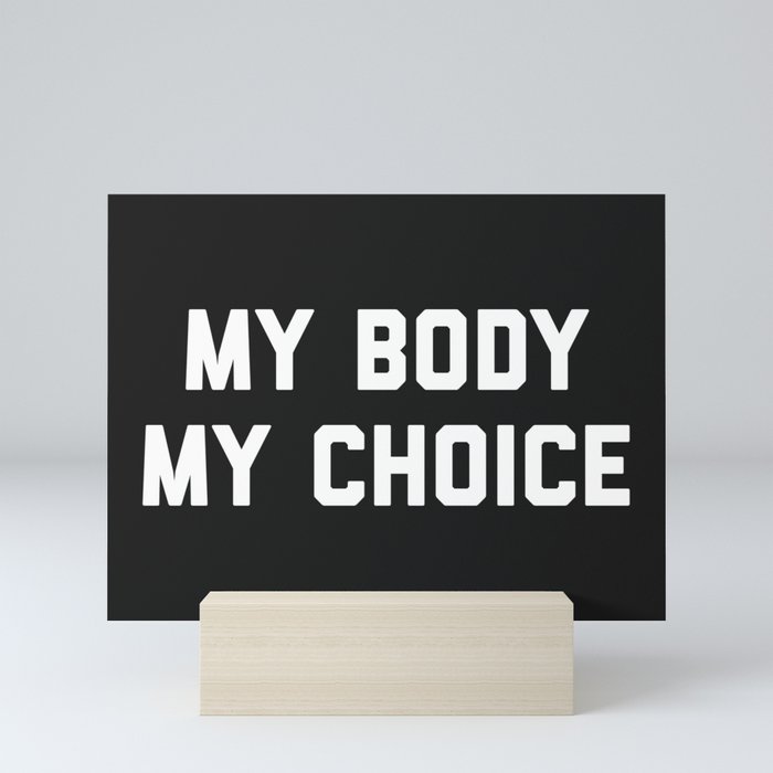 My Body My Choice Feminist Quote Mini Art Print
