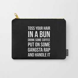 Toss Your Hair in a Bun, Coffee, Gangsta Rap & Handle It (Black) Carry-All Pouch