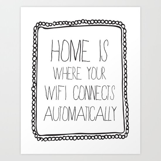 home is where your wifi connects automatically Art Print