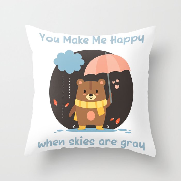 You Make Me Happy When Skies Are Gray Throw Pillow By Littlebunnywordtime Society6