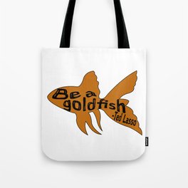 Be A Goldfish Quote Ted Tote Bag