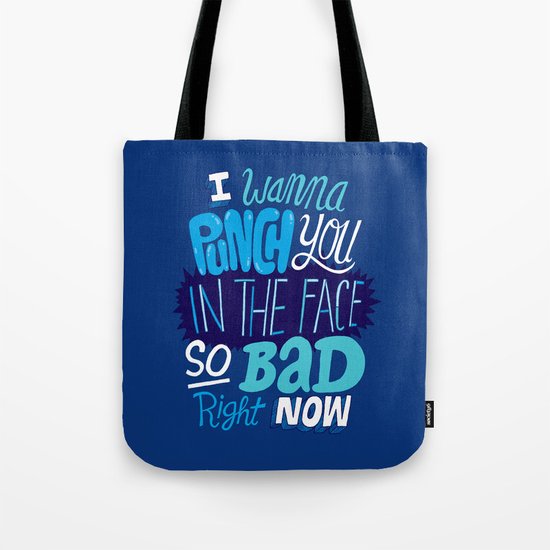 I Wanna Punch You In The Face So Bad Right Now Tote Bag