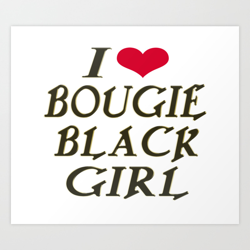 I Love Bougie Black Girl Art Print By Sophiafashion Society6