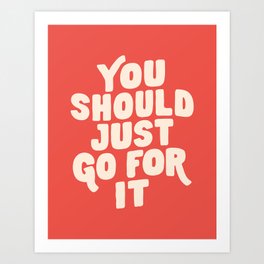 You Should Just Go For It by The Motivated Type in Red and White Art Print