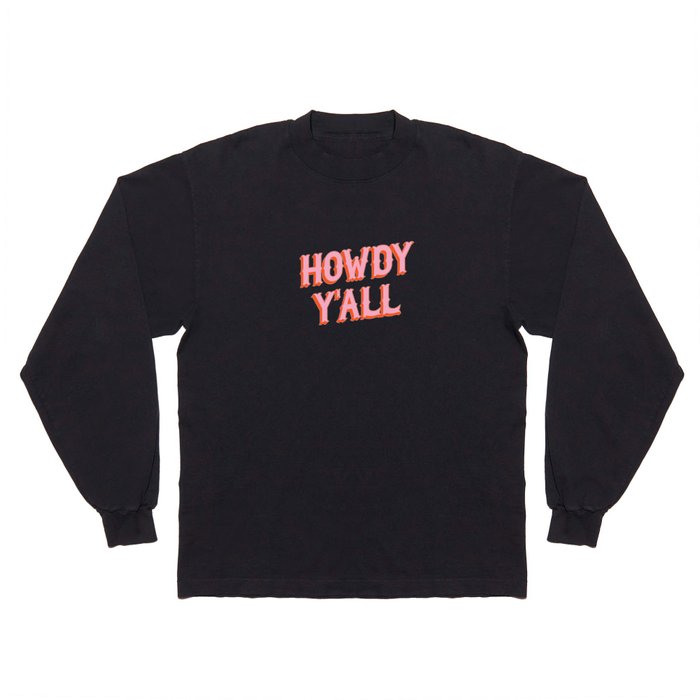 Southern Welcome: Howdy Y'all (bright pink and orange old west letters) Long Sleeve T Shirt