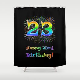 [ Thumbnail: 23rd Birthday - Fun Rainbow Spectrum Gradient Pattern Text, Bursting Fireworks Inspired Background Shower Curtain ]