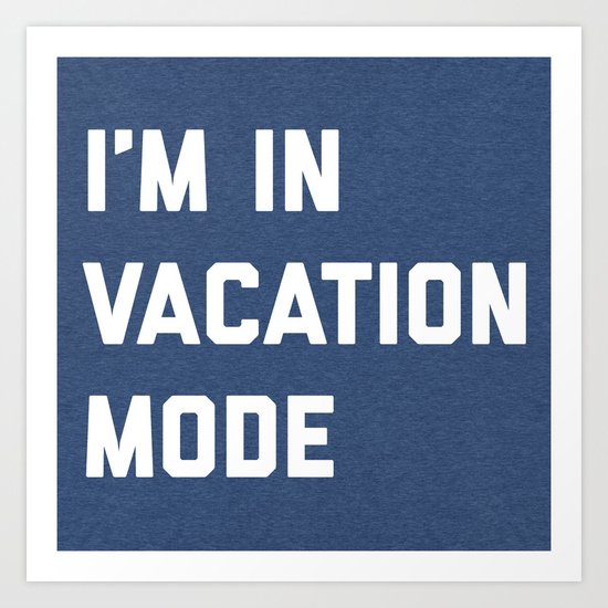 Vacation Mode Funny Quote Art Print