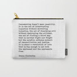Peacemaking Doesn't Mean Passivity, Shane Claiborne Quote Carry-All Pouch | Graphicdesign, Love, Positive, Mean Passivity, Black And White, Typewritten, Life, Inspiration, Quote, Justice 