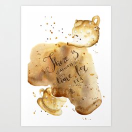 There is always time for tea Art Print