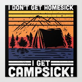 I Don't Get Homesick I Get Campsick Canvas Print