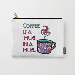Coffee is a hug in a mug Carry-All Pouch