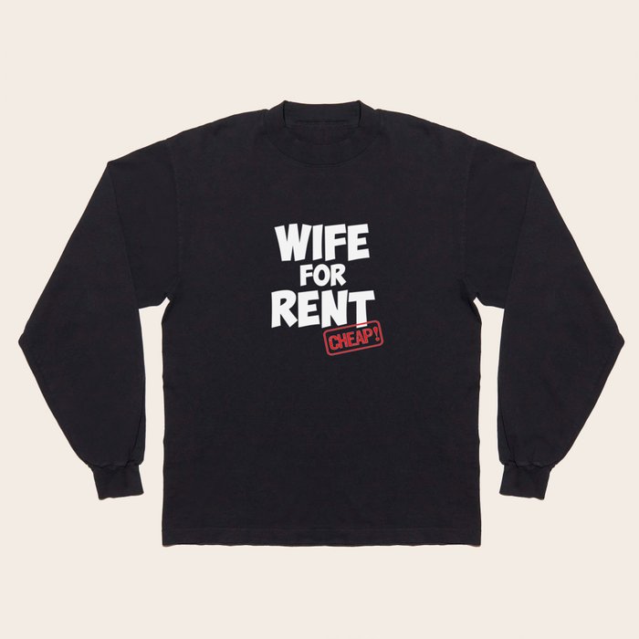 Wife for Rent Cheap Family Member Joke T Shirt Long Sleeve T Shirt