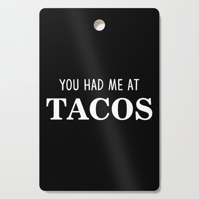 You Had Me At Tacos Cutting Board