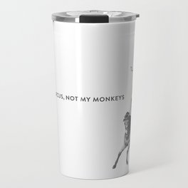 Not My Circus, Not My Monkeys Travel Mug