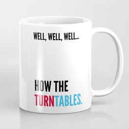 Well, Well, Well... How The Turntables. Coffee Mug