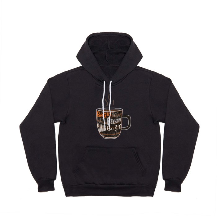 The day always BEGIN with COFFEE Hoody