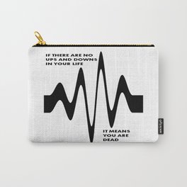 If There Are No Ups and Downs In Life You Are Dead Carry-All Pouch