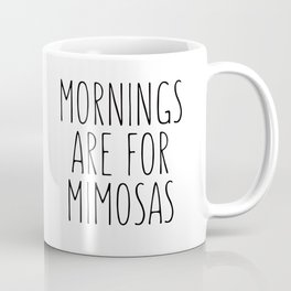 Mornings Are For Mimosas Coffee Mug