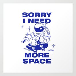 Sorry I need more space - funny astronaut surfing illustration  - Funny hand drawn quotes illustration. Funny humor. Life sayings. Sarcastic funny quotes. Art Print | Wildhumor, Lifesayings, Outdoorhumor, Funnyhumor, Painting, Landscape, Ineedmore, Drawing, Typography, Lifequotes 