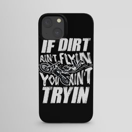 If Dirt Ain't Fyin You Ain't Tryin' Dirt Bike Gift iPhone Case