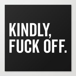 Kindly Fuck Off Offensive Quote Canvas Print